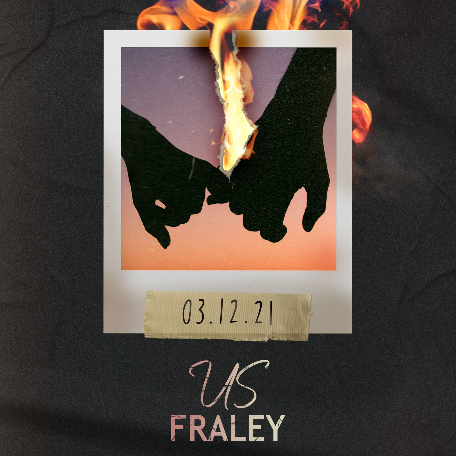 "Fraley - 'Us' Single Cover (2021): A burning Polaroid photograph captures two hands clasped together, with flames consuming the center and creating a divide. A piece of tape on the Polaroid displays the release date, '03.12.21.'"